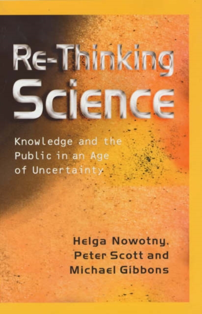 Re-Thinking Science : Knowledge and the Public in an Age of Uncertainty, Hardback Book