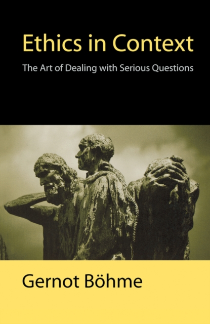 Ethics in Context : The Art of Dealing with Serious Questions, Paperback / softback Book