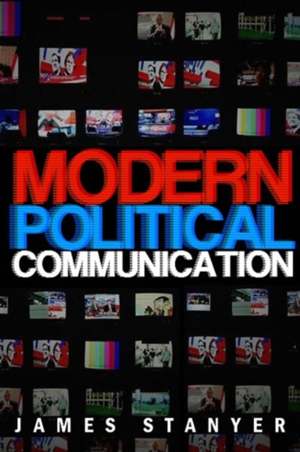Modern Political Communications : Mediated Politics In Uncertain Terms, Hardback Book
