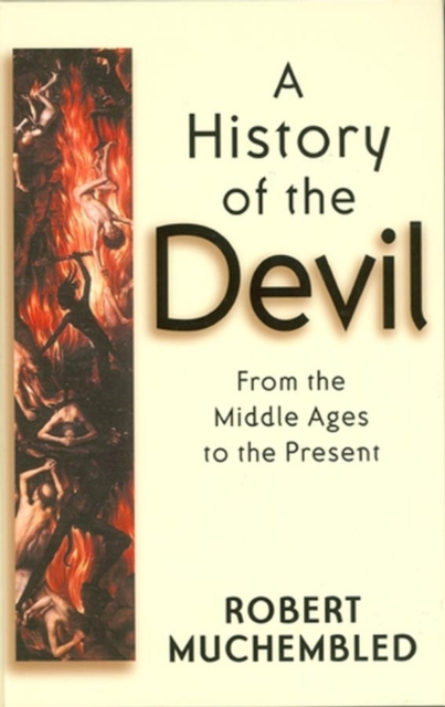 A History of the Devil : From the Middle Ages to the Present, Hardback Book