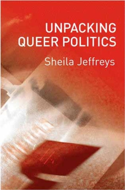 Unpacking Queer Politics : A Lesbian Feminist Perspective, Paperback / softback Book