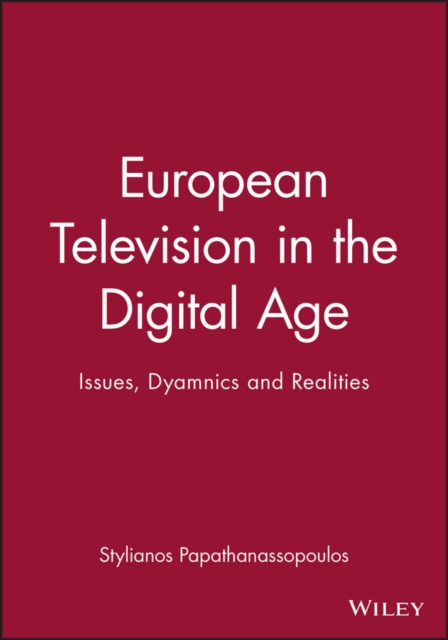 European Television in the Digital Age : Issues, Dyamnics and Realities, Paperback / softback Book