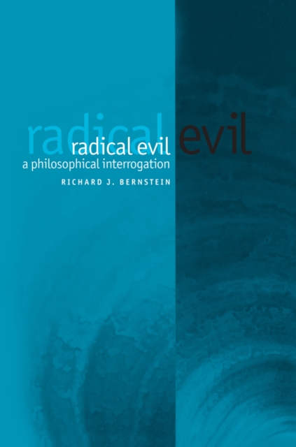 Radical Evil : A Philosophical Interrogation, Paperback / softback Book