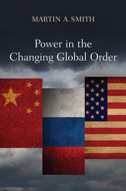 Power in the Changing Global Order : The US, Russia and China, Paperback / softback Book