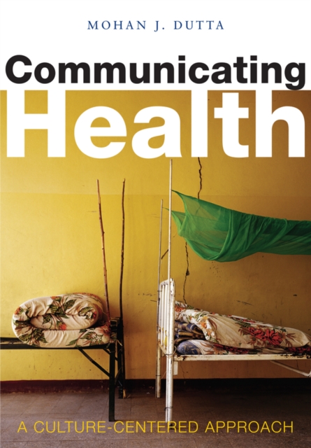 Communicating Health : A Culture-centered Approach, Hardback Book