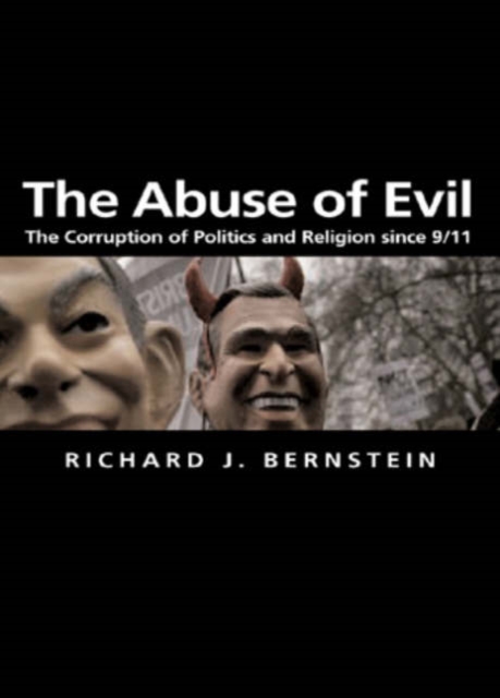 The Abuse of Evil : The Corruption of Politics and Religion Since 9/11, Hardback Book