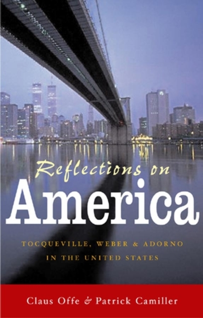 Reflections on America : Tocqueville, Weber and Adorno in the United States, Paperback / softback Book