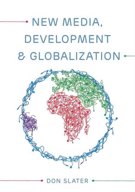 New Media, Development and Globalization: Making Connections in the Global South, Hardback Book