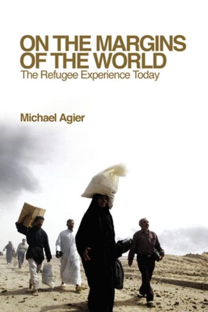 On the Margins of the World : The Refugee Experience Today, Hardback Book