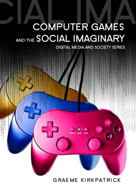Computer Games and the Social Imaginary, Hardback Book