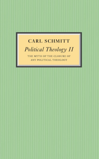Political Theology II : The Myth of the Closure of any Political Theology, Hardback Book