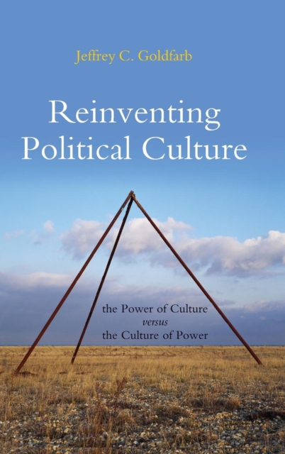 Reinventing Political Culture : The Power of Culture versus the Culture of Power, Hardback Book