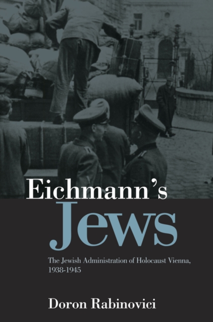 Eichmann's Jews : The Jewish Administration of Holocaust Vienna, 1938-1945, Hardback Book