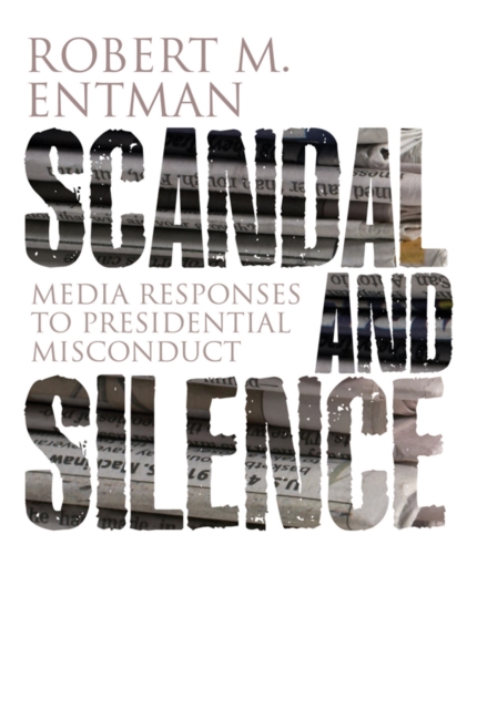 Scandal and Silence : Media Responses to Presidential Misconduct, Paperback / softback Book