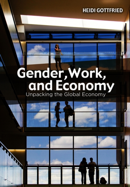 Gender, Work, and Economy : Unpacking the Global Economy, Hardback Book
