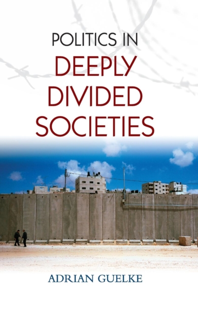 Politics in Deeply Divided Societies, Hardback Book