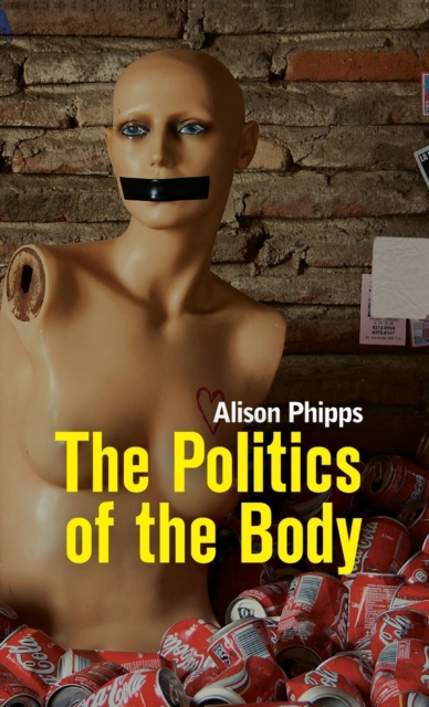 The Politics of the Body : Gender in a Neoliberal and Neoconservative Age, Hardback Book