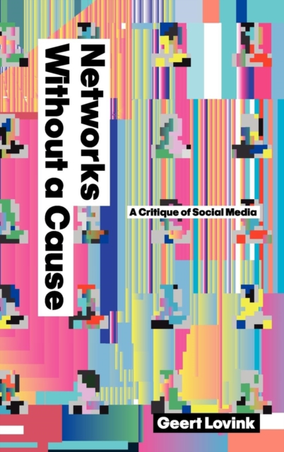 Networks Without a Cause : A Critique of Social Media, Hardback Book