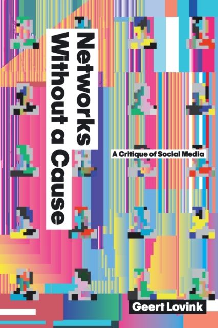 Networks Without a Cause : A Critique of Social Media, Paperback / softback Book