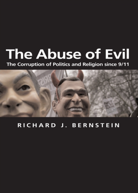 The Abuse of Evil : The Corruption of Politics and Religion since 9/11, EPUB eBook