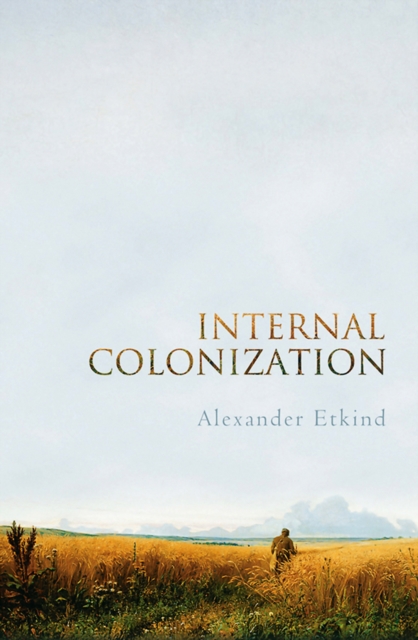 Internal Colonization : Russia's Imperial Experience, Hardback Book