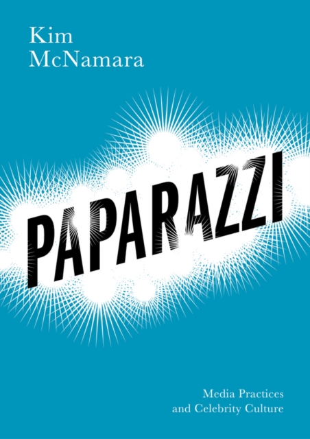 Paparazzi : Media Practices and Celebrity Culture, Hardback Book