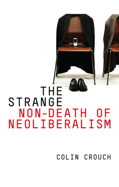 The Strange Non-death of Neo-liberalism, Paperback / softback Book