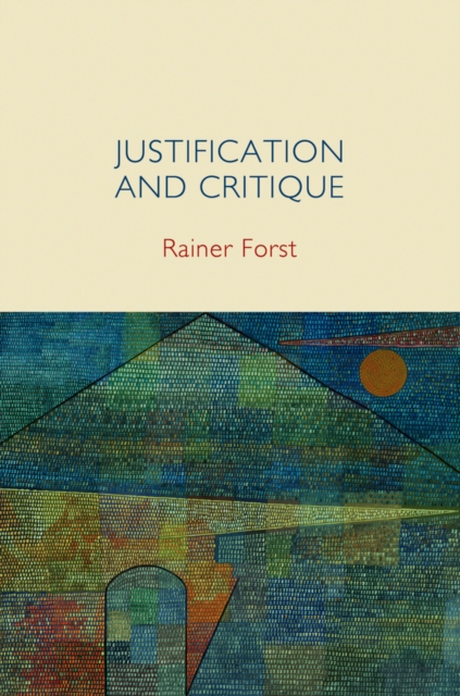 Justification and Critique : Towards a Critical Theory of Politics, Paperback / softback Book
