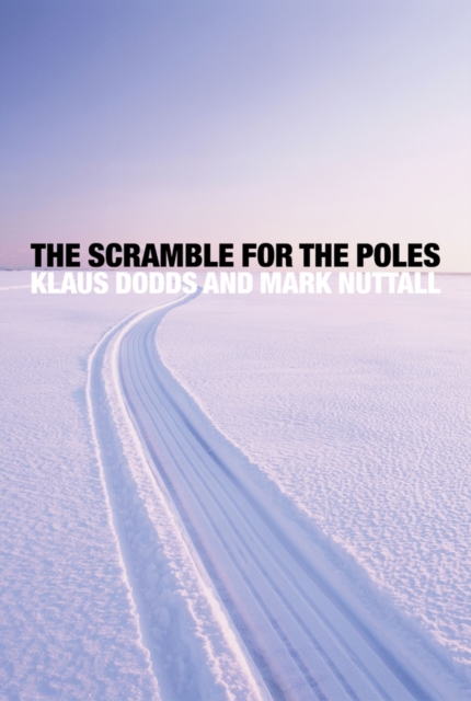 The Scramble for the Poles : The Geopolitics of the Arctic and Antarctic, Hardback Book
