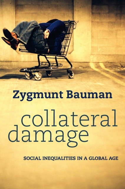 Collateral Damage : Social Inequalities in a Global Age, Paperback / softback Book