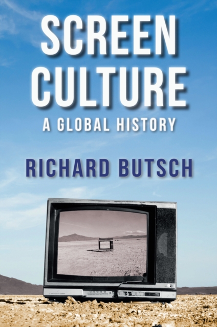 Screen Culture : A Global History, Hardback Book