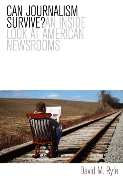 Can Journalism Survive? : An Inside Look at American Newsrooms, Paperback / softback Book