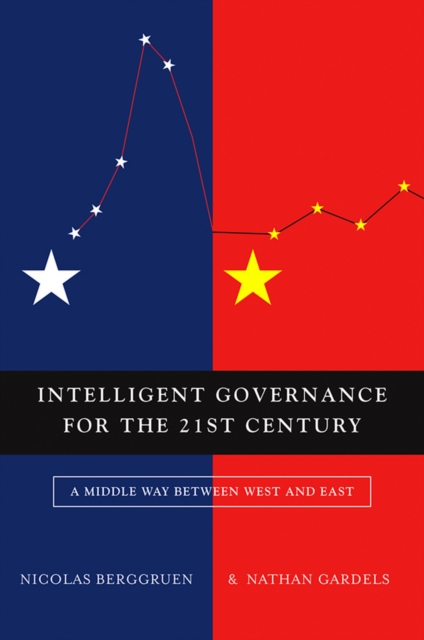 Intelligent Governance for the 21st Century : A Middle Way between West and East, Paperback / softback Book