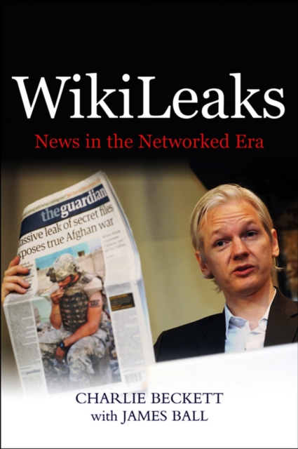 WikiLeaks : News in the Networked Era, Paperback / softback Book
