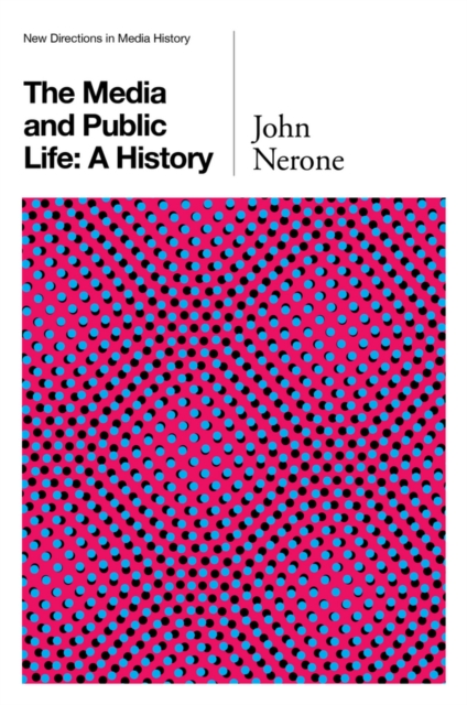 The Media and Public Life : A History, Hardback Book