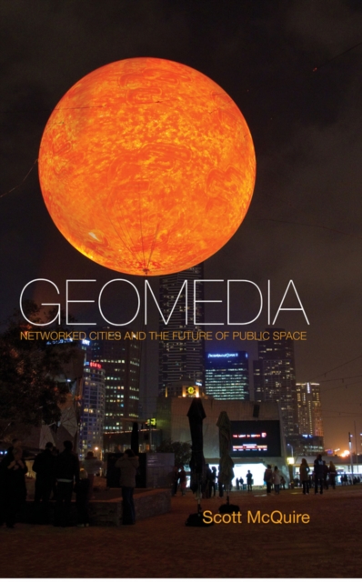 Geomedia : Networked Cities and the Future of Public Space, Paperback / softback Book