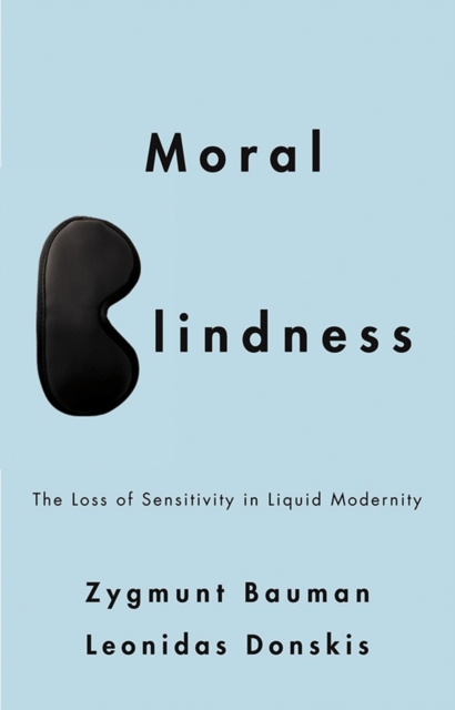 Moral Blindness : The Loss of Sensitivity in Liquid Modernity, Paperback / softback Book