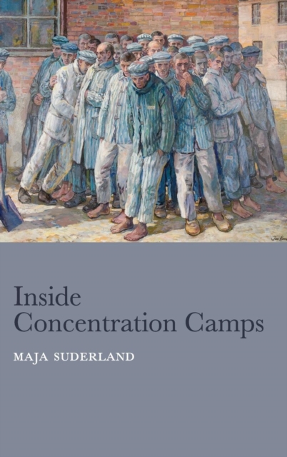 Inside Concentration Camps : Social Life at the Extremes, Hardback Book