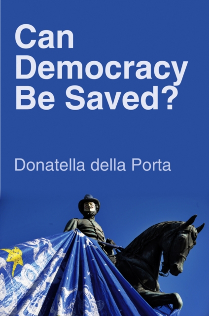 Can Democracy Be Saved? : Participation, Deliberation and Social Movements, Hardback Book