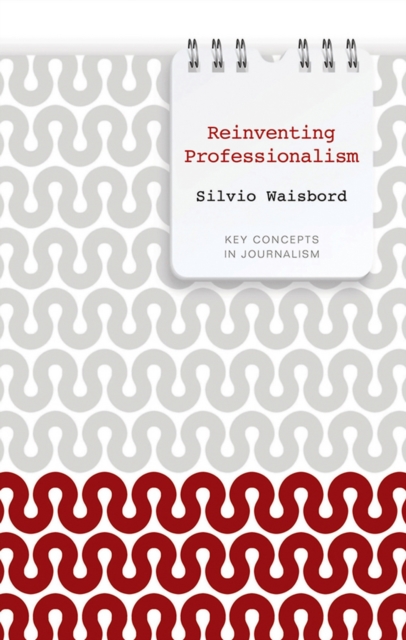 Reinventing Professionalism : Journalism and News in Global Perspective, EPUB eBook