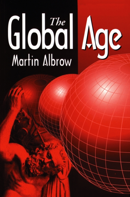 The Global Age : State and Society Beyond Modernity, EPUB eBook