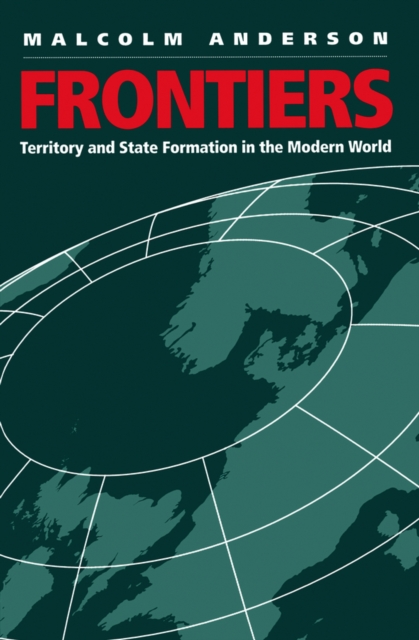 Frontiers : Territory and State Formation in the Modern World, EPUB eBook