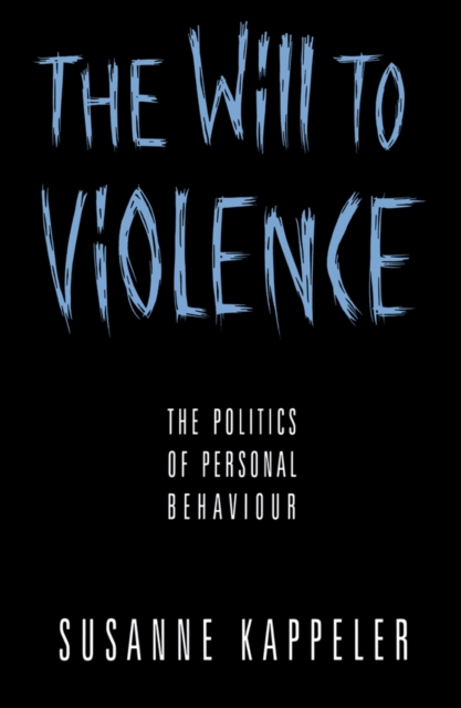 The Will to Violence : The Politics of Personal Behaviour, EPUB eBook
