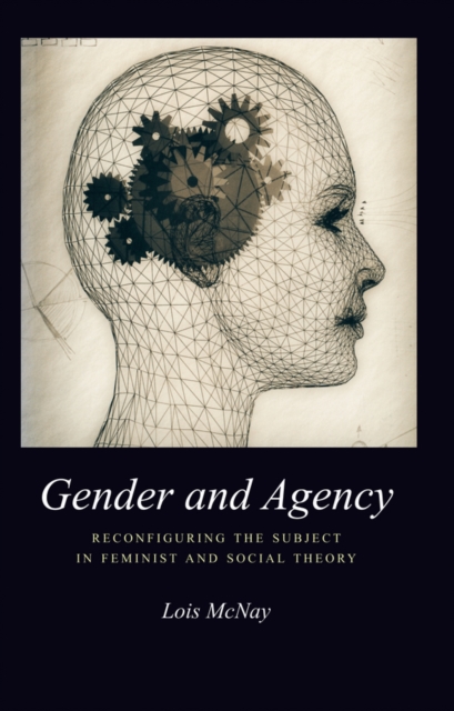 Gender and Agency : Reconfiguring the Subject in Feminist and Social Theory, EPUB eBook