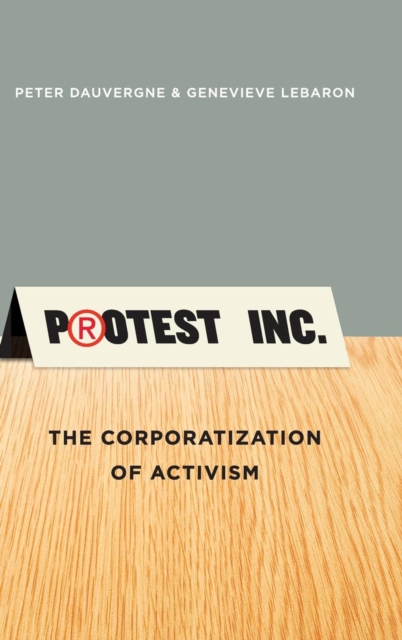 Protest Inc. : The Corporatization of Activism, Hardback Book