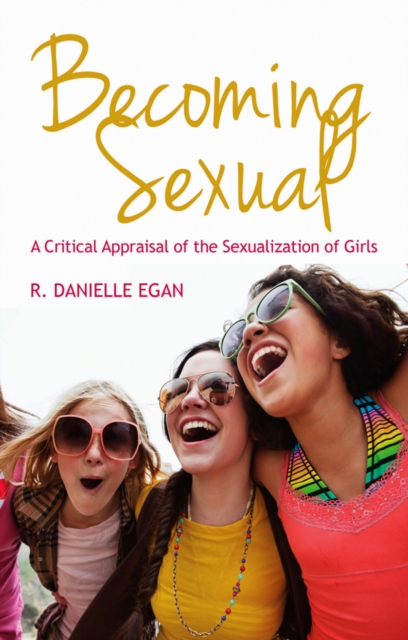 Becoming Sexual : A Critical Appraisal of the Sexualization of Girls, EPUB eBook