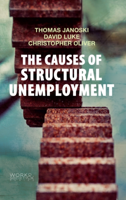 The Causes of Structural Unemployment : Four Factors that Keep People from the Jobs they Deserve, Hardback Book