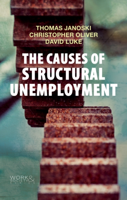 The Causes of Structural Unemployment : Four Factors that Keep People from the Jobs they Deserve, Paperback / softback Book