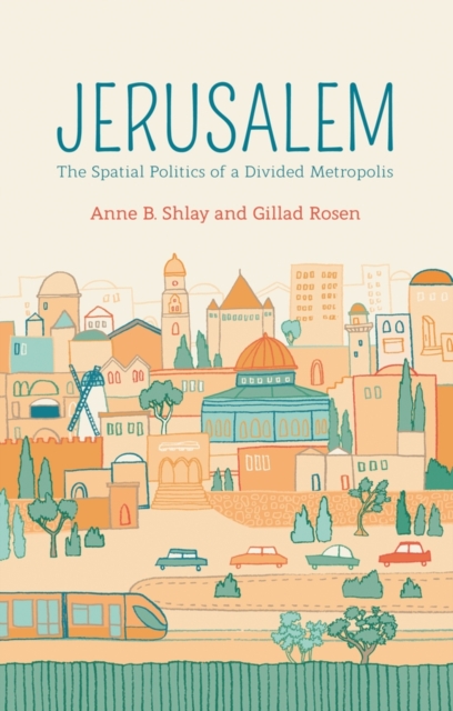 Jerusalem : The Spatial Politics of a Divided Metropolis, Hardback Book