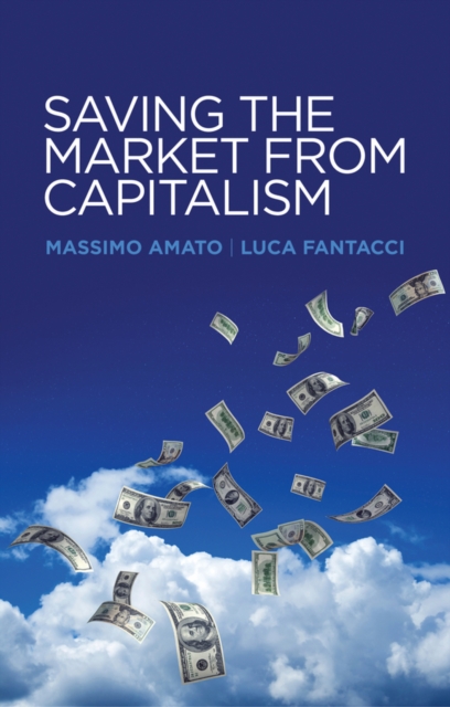 Saving the Market from Capitalism : Ideas for an Alternative Finance, Paperback / softback Book